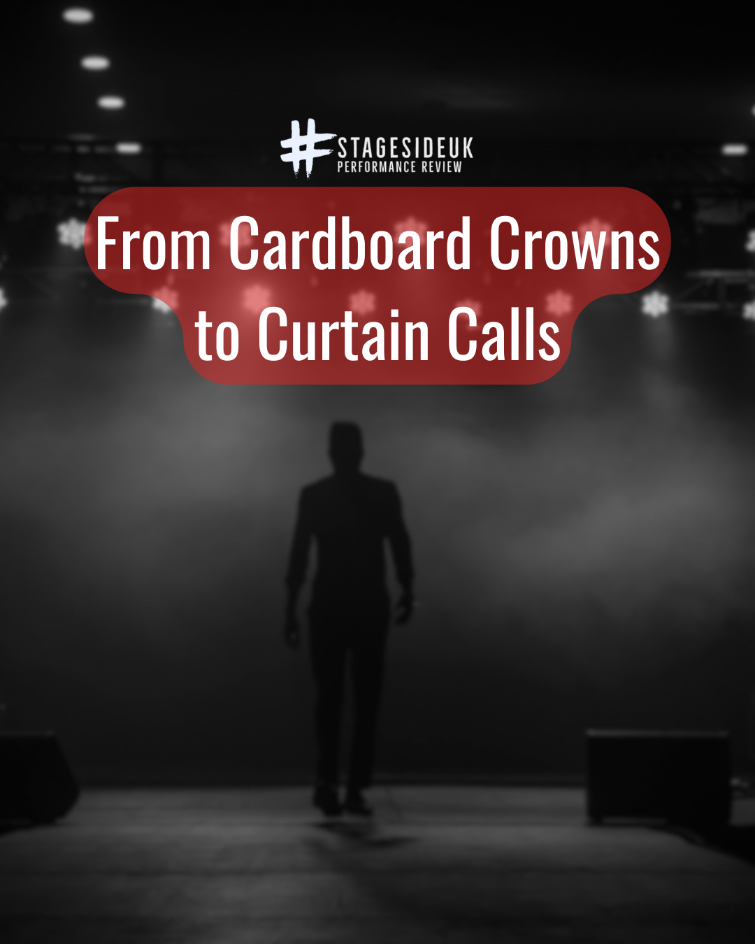 A black and white photo of a silhouette on a stage with the title From cardboard to curtain calls and the StageSideUK logo.